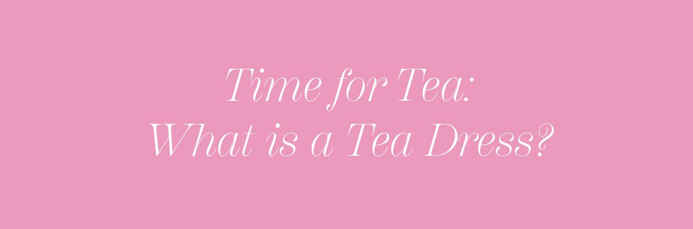 Time for Tea: What is a Tea Dress?
